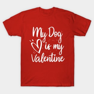 My dog is my valentine T-Shirt